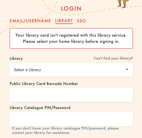 Your library card isn't registered with this library service. Please select your home library before signing in.